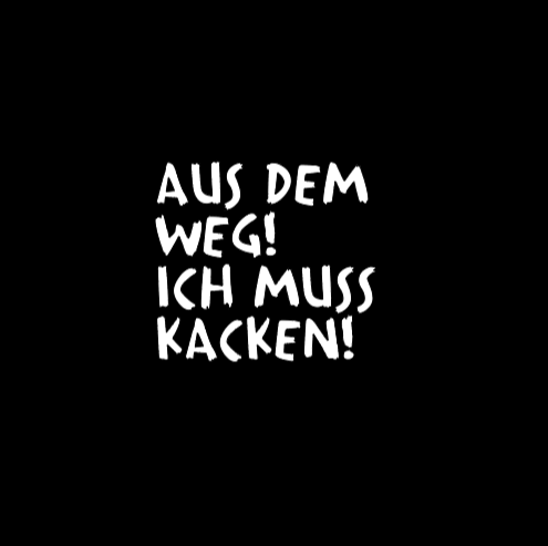 AUS DEM WEG! ICH MUSS KACKEN! - Sticker