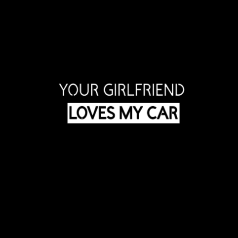 YOUR GIRLFRIEND LOVES MY CAR - Sticker